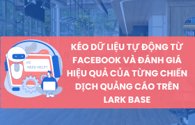 Tối Ưu Hóa Quản Lý Chiến Dịch Quảng Cáo với Lark Base: Giải Pháp Tự Động Kéo Dữ Liệu từ Facebook