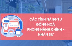 Ứng dụng các tính năng tự động hoá vào trong quản lý công việc của phòng Hành chính - Nhân sự.