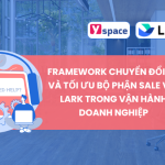Framework chuyển đổi số và tối ưu bộ phận Sale với Lark trong vận hành doanh nghiệp