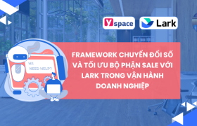 Framework chuyển đổi số và tối ưu bộ phận Sale với Lark trong vận hành doanh nghiệp