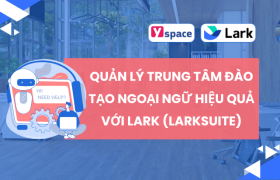 Quản Lý Trung Tâm Đào Tạo Ngoại Ngữ Hiệu Quả Với Lark (Larksuite)