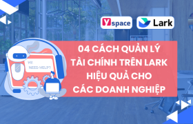04 cách quản lý tài chính trên Lark (Larksuite) hiệu quả cho các doanh nghiệp