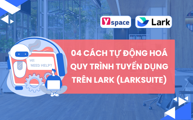 04 cách tự động hoá quy trình tuyển dụng trên Lark (Larksuite)