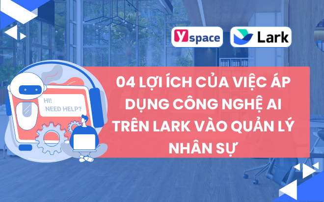 04 Lợi Ích Của Việc Áp Dụng Công Nghệ AI Trên Lark Vào Quản Lý Nhân Sự