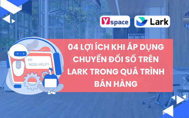 04 lợi ích khi áp dụng chuyển đổi số trên Lark trong quá trình bán hàng