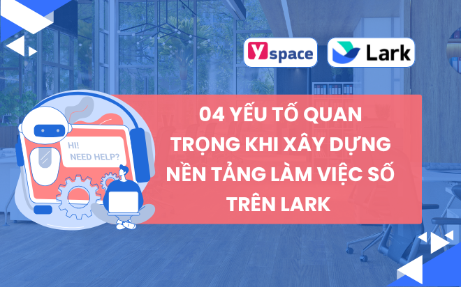 04 Yếu Tố Quan Trọng Khi Xây Dựng Nền Tảng Làm Việc Số trên Lark