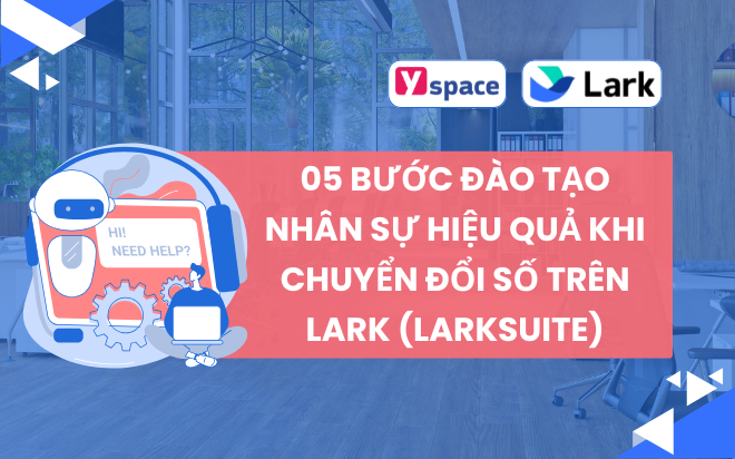 05 Bước Đào Tạo Nhân Sự Hiệu Quả Khi Chuyển Đổi Số Trên Lark (Larksuite)