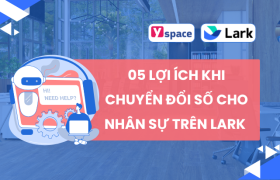 05 lợi ích khi chuyển đổi số trên Lark (Larksuite) đối với phòng nhân sự