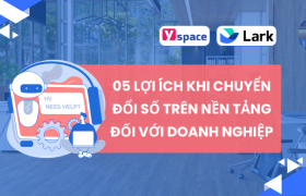 05 lợi ích khi chuyển đổi số trên nền tảng Lark (Larksuite) đối với doanh nghiệp