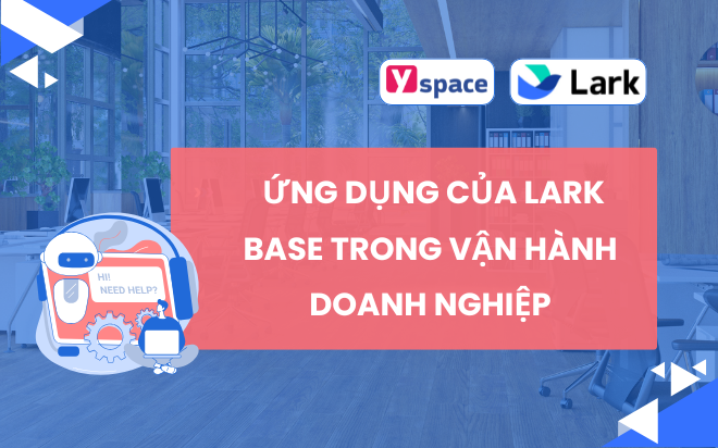 04 ứng dụng của Lark Base trong vận hành doanh nghiệp