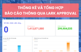 Quản lý thu chi và công nợ qua Lark Aprroval, doanh nghiệp giảm được 50% thời gian của nhân sự, tiết kiệm nguồn lực tối đa
