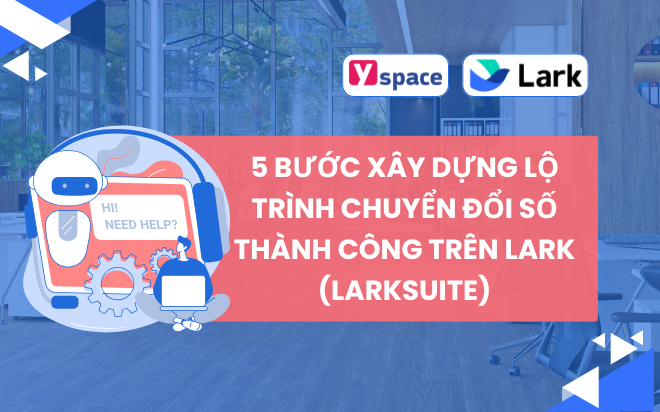 5 Bước Xây Dựng Lộ Trình Chuyển Đổi Số Thành Công Trên Lark (Larksuite)