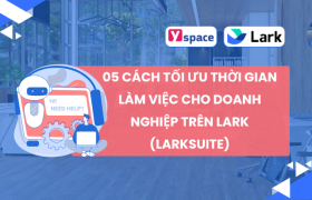 05 cách tối ưu thời gian làm việc cho doanh nghiệp trên Lark (Larksuite)