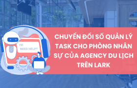 Chuyển đổi số quản lý task cho phòng nhân sự của Agency du lịch trên Lark (Larksuite)