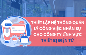 Thiết lập hệ thống quản lý công việc nhân sự cho công ty lĩnh vực thiết bị điện tử trên Lark (Larksuite)
