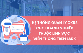 Chuyển Đổi Số Trong Ngành Viễn Thông: Vai Trò Của Lark Suite Trong Quản Lý OKRs