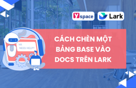 Cách chèn một bảng Base vào Docs trên Lark (Larksuite)