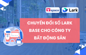 Chuyển đổi số Lark Base cho công ty Bất Động Sản