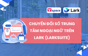 Chuyển đổi số trung tâm ngoại ngữ trên Lark (Larksuite)