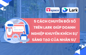 5 Cách Chuyển Đổi Số trên Lark (Larksuite) giúp doanh nghiệp Khuyến Khích Sự Sáng Tạo của nhân sự