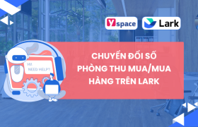 Chuyển đổi số phòng thu mua/mua hàng trên Lark(Larksuite)