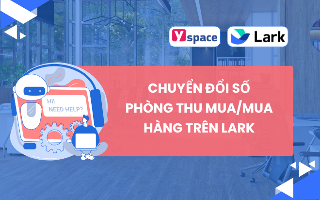 Chuyển đổi số phòng thu mua/mua hàng trên Lark(Larksuite)