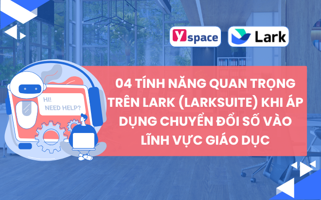 04 tính năng quan trọng trên Lark (Larksuite) khi áp dụng chuyển đổi số vào lĩnh vực giáo dục