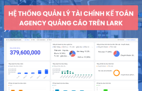 Hệ thống quản lý tài chính kế toán Agency quảng cáo trên Lark