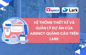 HỆ THỐNG THIẾT KẾ VÀ QUẢN LÝ DỰ ÁN CỦA AGENCY QUẢNG CÁO TRÊN LARK