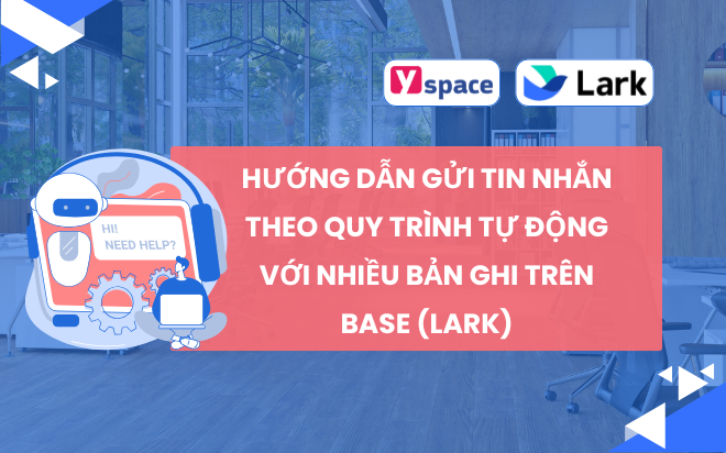 Hướng dẫn gửi tin nhắn theo quy trình tự động với nhiều bản ghi trên Base (Lark)
