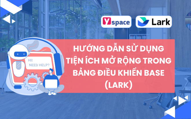 Hướng dẫn sử dụng tiện ích mở rộng trong bảng điều khiển Base (Lark)