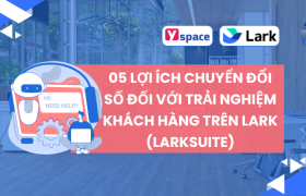 05 Lợi Ích Chuyển Đổi Số Đối Với Trải Nghiệm Khách Hàng Trên Lark (Larksuite)
