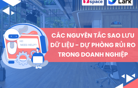 Nguyên tắc sao lưu dữ liệu - dự phòng rủi ro trong chuyển đổi số