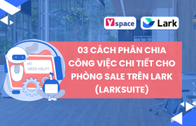 03 cách phân chia công việc chi tiết cho phòng Sale trên Lark (Larksuite)