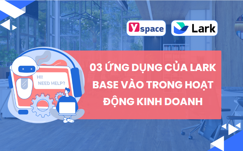 03 ứng dụng của Lark Base vào trong hoạt động kinh doanh