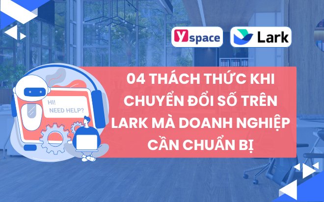 04 Thách Thức Khi Chuyển Đổi Số Trên Lark (Larksuite) Mà Doanh Nghiệp Cần Chuẩn Bị