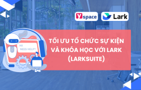 TỐI ƯU TỔ CHỨC SỰ KIỆN VÀ KHÓA HỌC VỚI LARK (LARKSUITE)