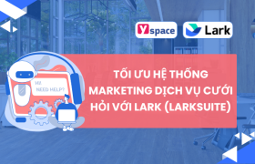 TỐI ƯU HỆ THỐNG MARKETING DỊCH VỤ CƯỚI HỎI VỚI LARK (LARKSUITE)