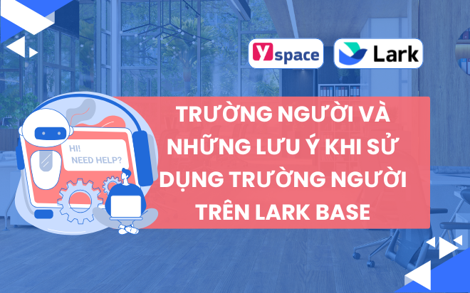 Trường người và những lưu ý khi sử dụng trường người trên Lark Base