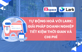 Tự động hoá với Lark: Giải pháp doanh nghiệp tiết kiệm thời gian và chi phí
