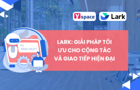 Lark: Giải Pháp Tối Ưu Cho Cộng Tác và Giao Tiếp Hiện Đại