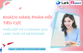Giải Pháp Xử Lý Phản Hồi Tiêu Cực Nhanh Chóng Qua Lark Task và Lark Messenger