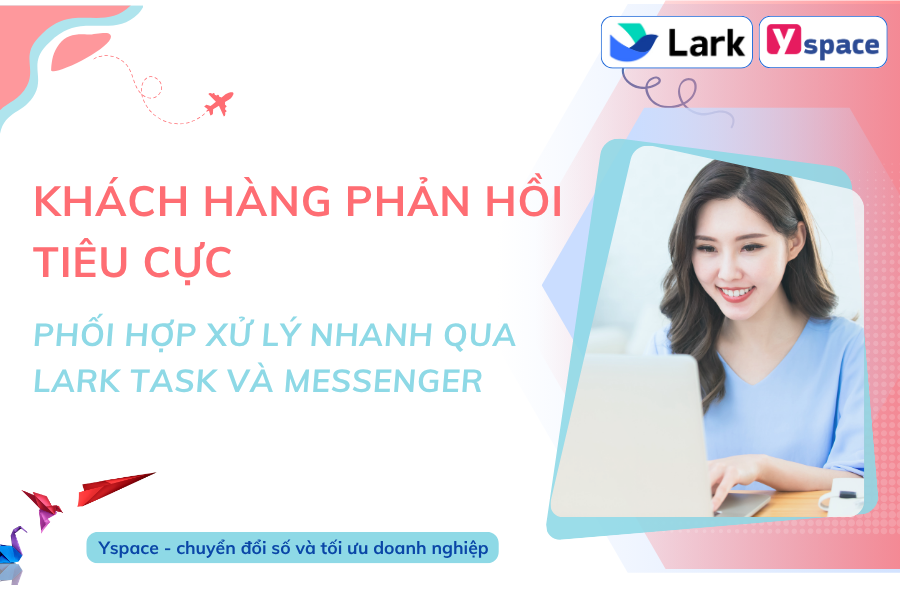 Giải Pháp Xử Lý Phản Hồi Tiêu Cực Nhanh Chóng Qua Lark Task và Lark Messenger