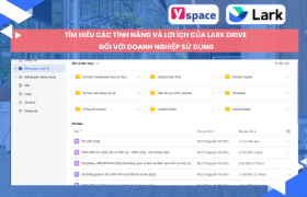 Tìm hiểu các tính năng và lợi ích của Lark Drive đối với doanh nghiệp sử dụng