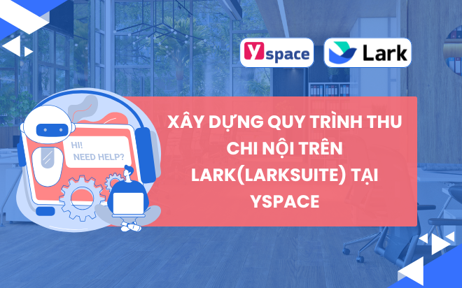 Xây dựng quy trình thu chi nội trên Lark(Larksuite) tại Yspace